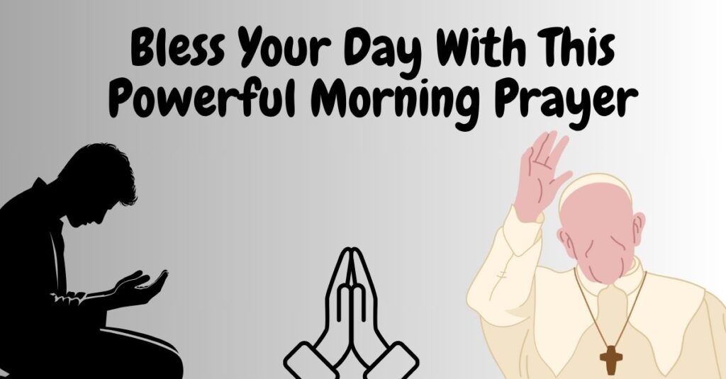 Bless Your Day With This Powerful Morning Prayer