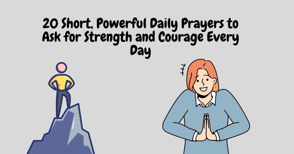 20 Short, Powerful Daily Prayers to Ask for Strength and Courage Every Day