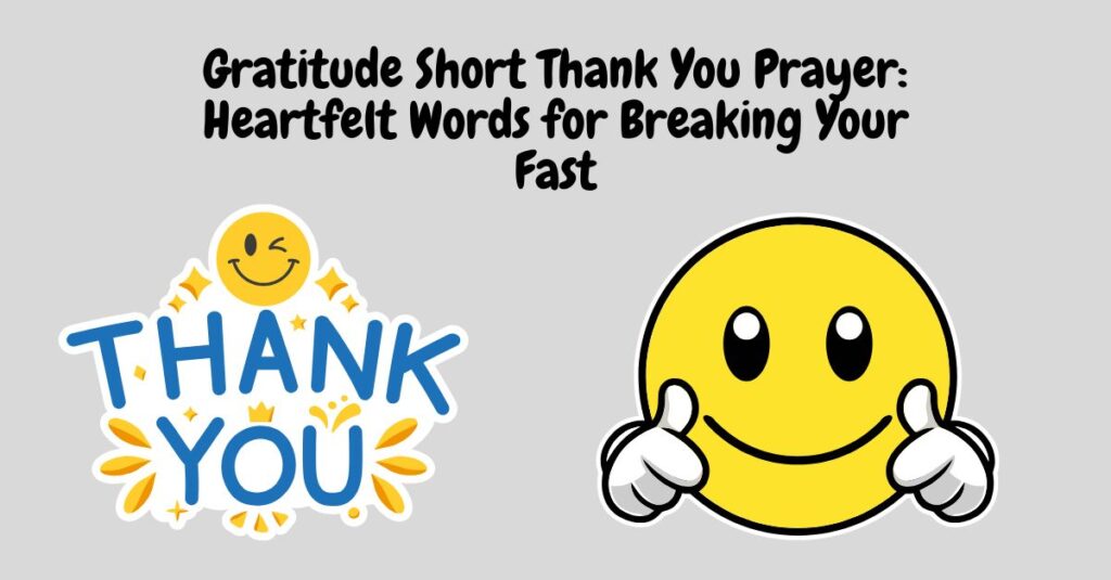 Gratitude Short Thank You Prayer: Heartfelt Words for Breaking Your Fast