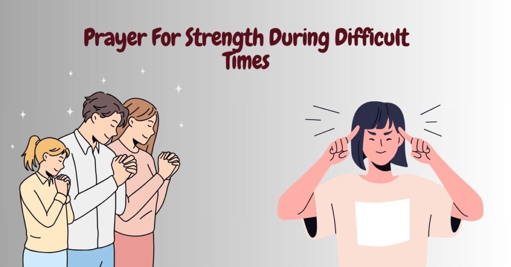 Prayer For Strength During Difficult Times