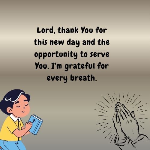Lord, thank You for this new day and the opportunity to serve You. I'm grateful for every breath.