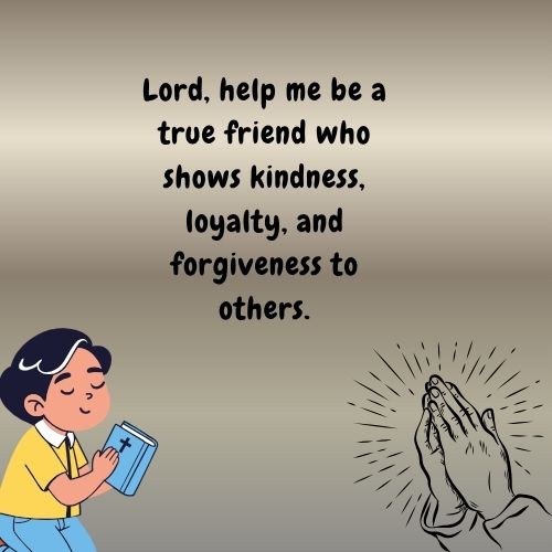 Lord, help me be a true friend who shows kindness, loyalty, and forgiveness to others.