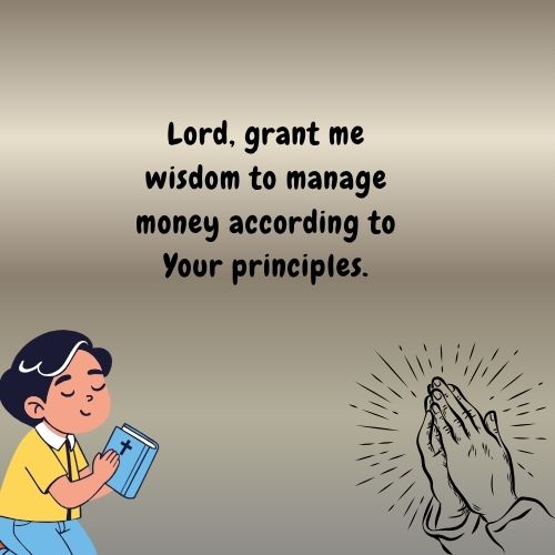 Lord, grant me wisdom to manage money according to Your principles.
