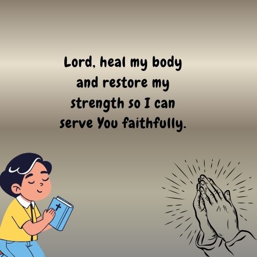 Lord, heal my body and restore my strength so I can serve You faithfully.