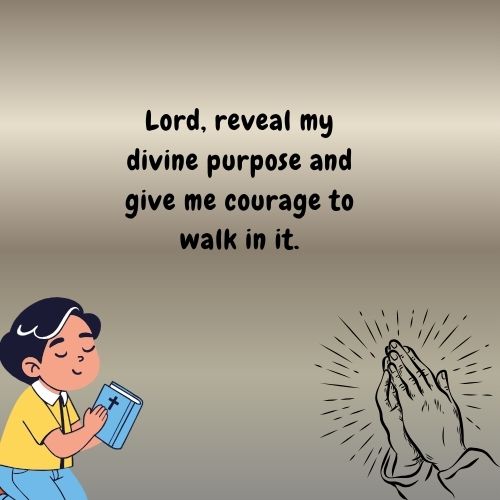 Lord, reveal my divine purpose and give me courage to walk in it.
