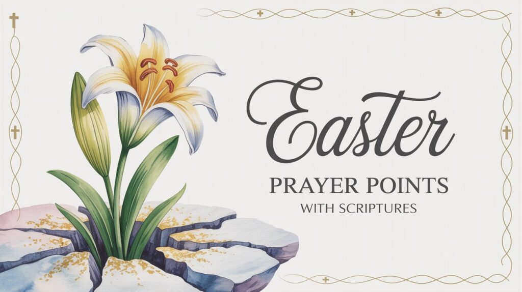 Easter Prayer Points With Scriptures: Drawing Closer to the Risen King